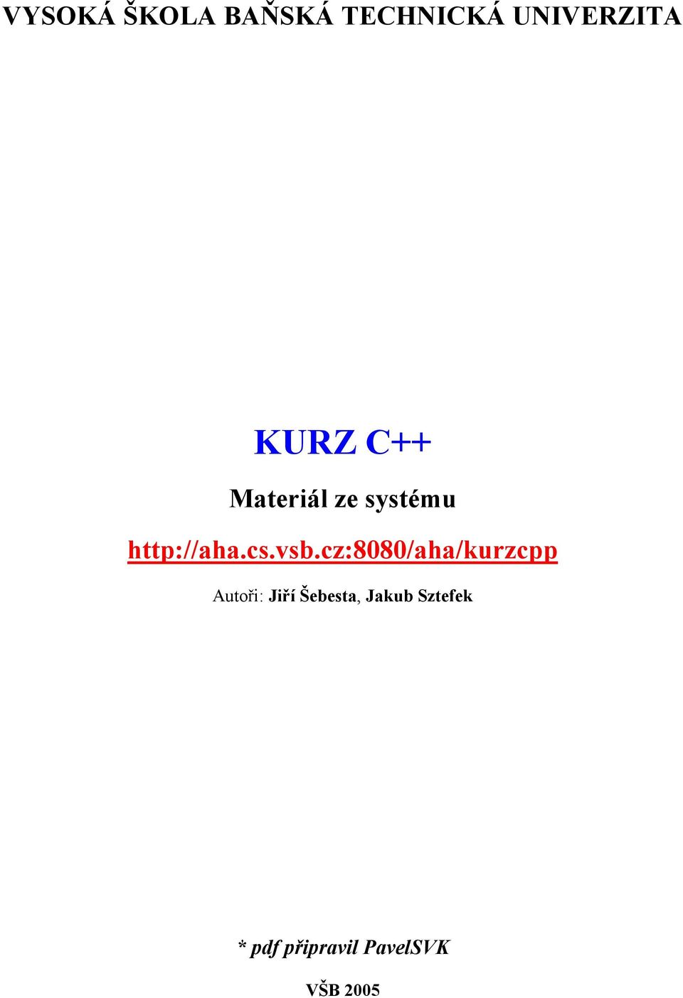 vsb.cz:8080/aha/kurzcpp Autoři: Jiří