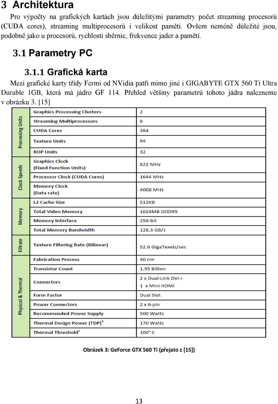 3.1 Parametry PC 3.1.1 Grafická karta Mezi grafické karty třídy Fermi od NVidia patří mimo jiné i GIGABYTE GTX 560 Ti Ultra Durable