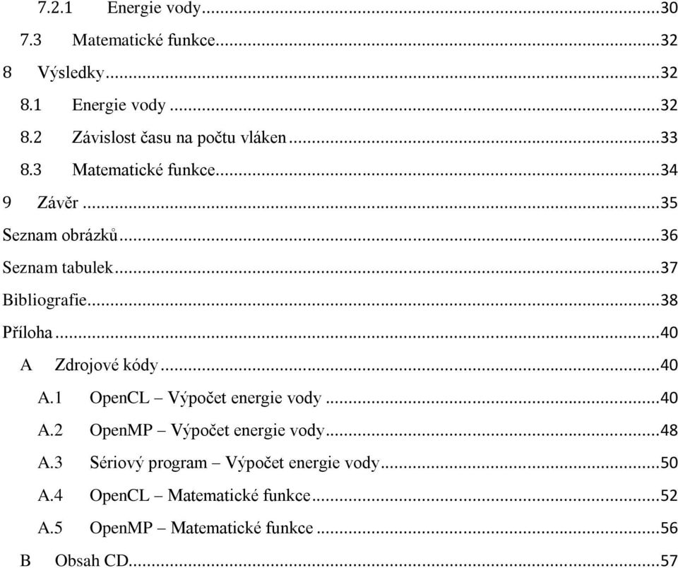 .. 40 A Zdrojové kódy... 40 A.1 OpenCL Výpočet energie vody... 40 A.2 OpenMP Výpočet energie vody... 48 A.