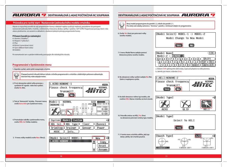 Programovací postupy, které v této ukázce představíme, vás seznámí se základními, všeobecně platnými principy programování Aurory.