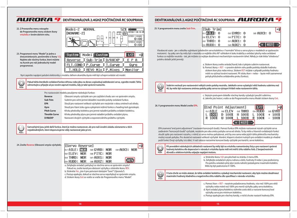 Nyní zapněte napájení palubní elektroniky v modelu. během okamžiku byste měli být schopni ovládat váš model.