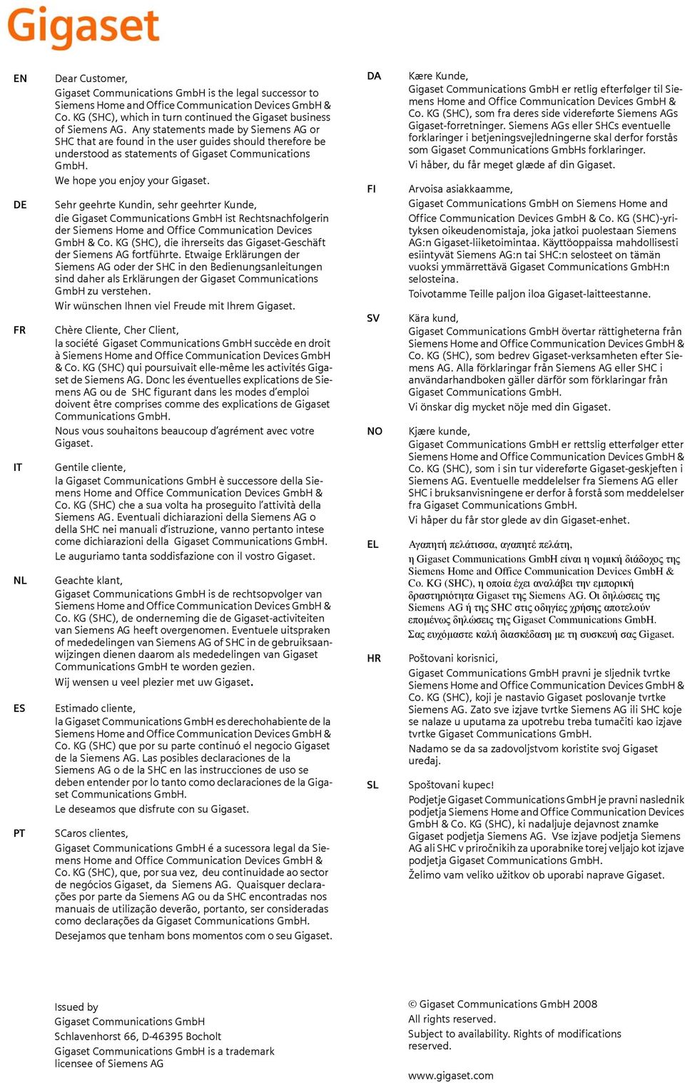 Any statements made by Siemens AG or SHC that are found in the user guides should therefore be understood as statements of Gigaset Communications GmbH. We hope you enjoy your Gigaset.