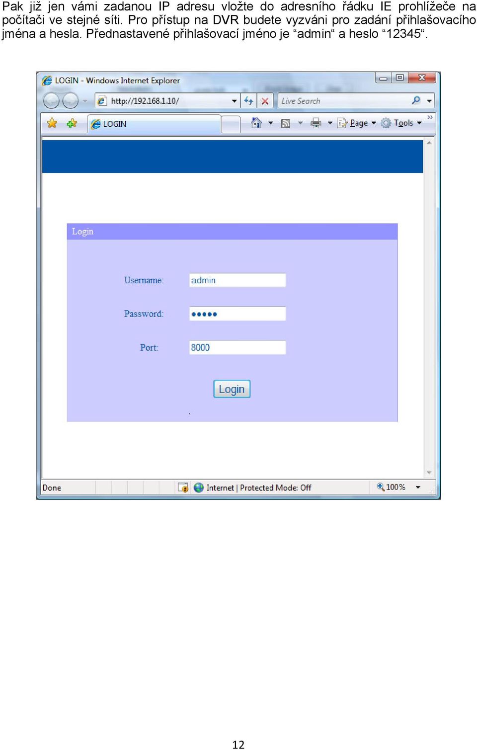 Pro přístup na DVR budete vyzváni pro zadání přihlašovacího