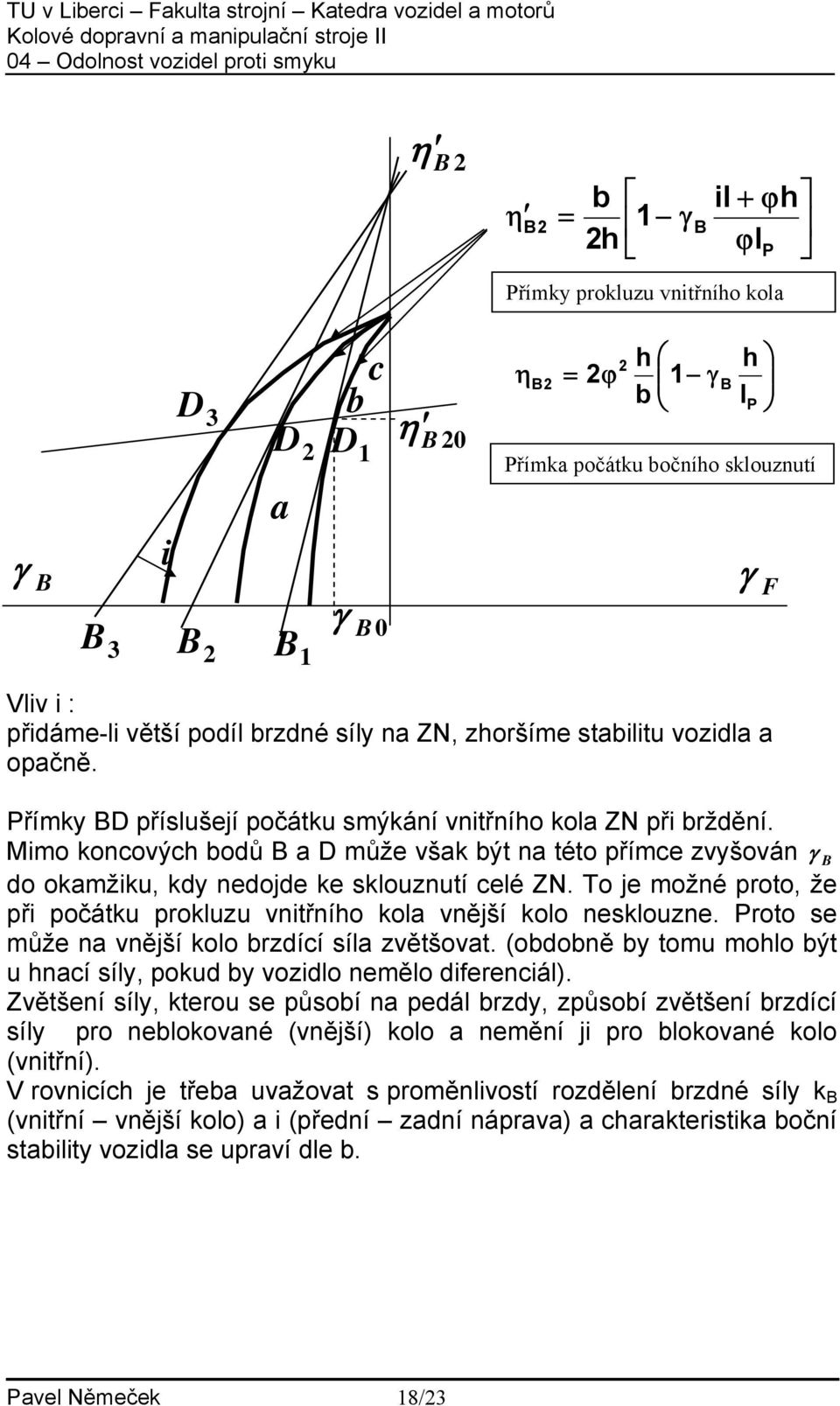 Mimo koncoýc odů a D může šak ýt na této přímce zyšoán do okamžiku, kdy nedojde ke skouznutí ceé N. To je možné proto, že při počátku prokuzu nitřnío koa nější koo neskouzne.