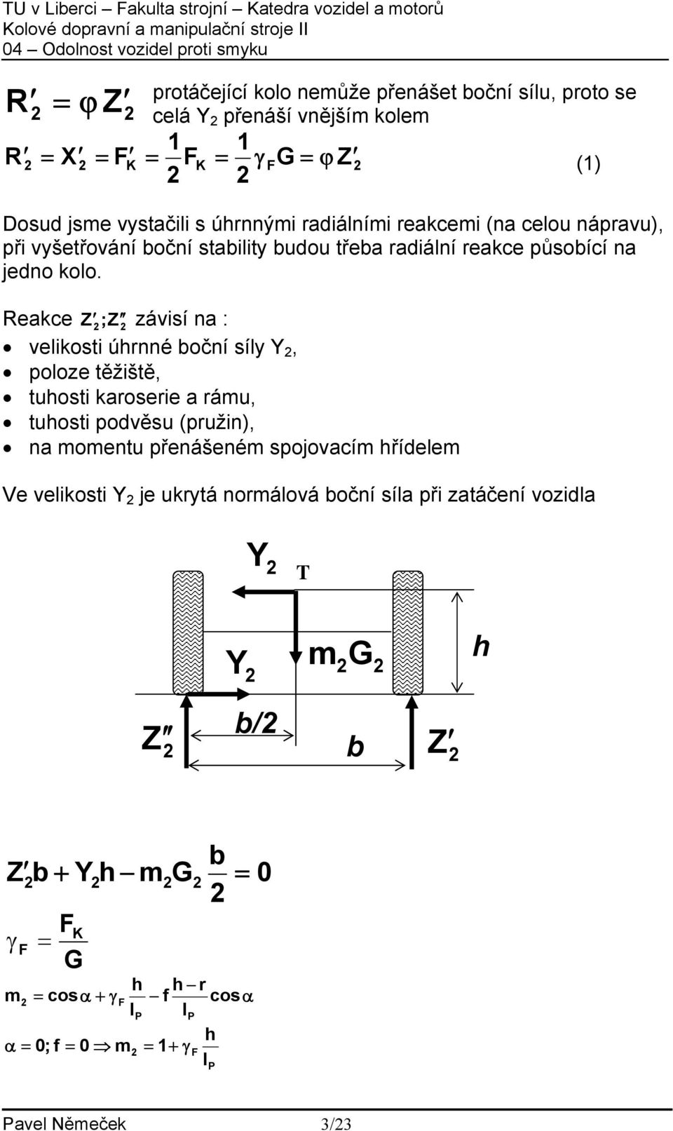 třea radiání reakce půsoící na jedno koo.