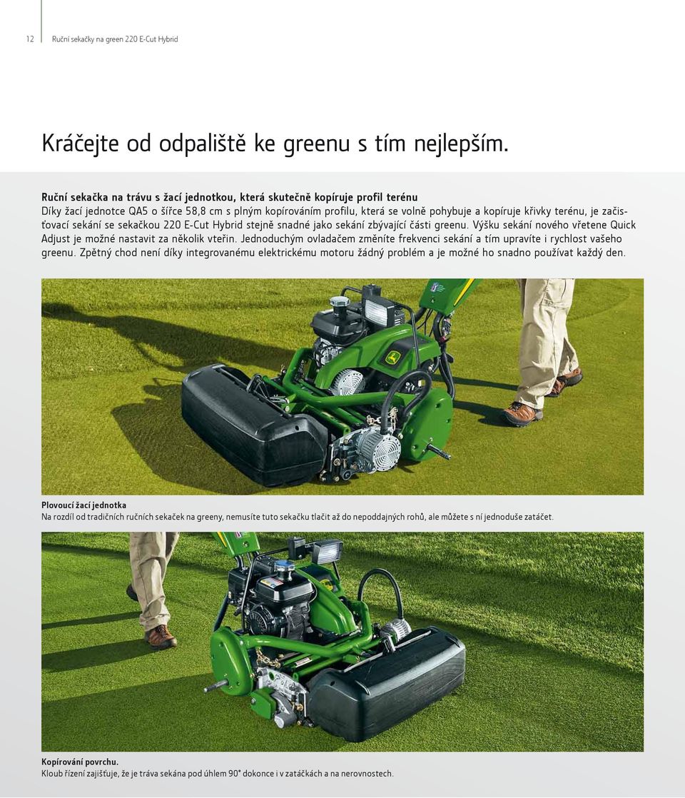 začisťovací sekání se sekačkou 220 E-Cut Hybrid stejně snadné jako sekání zbývající části greenu. Výšku sekání nového vřetene Quick Adjust je možné nastavit za několik vteřin.