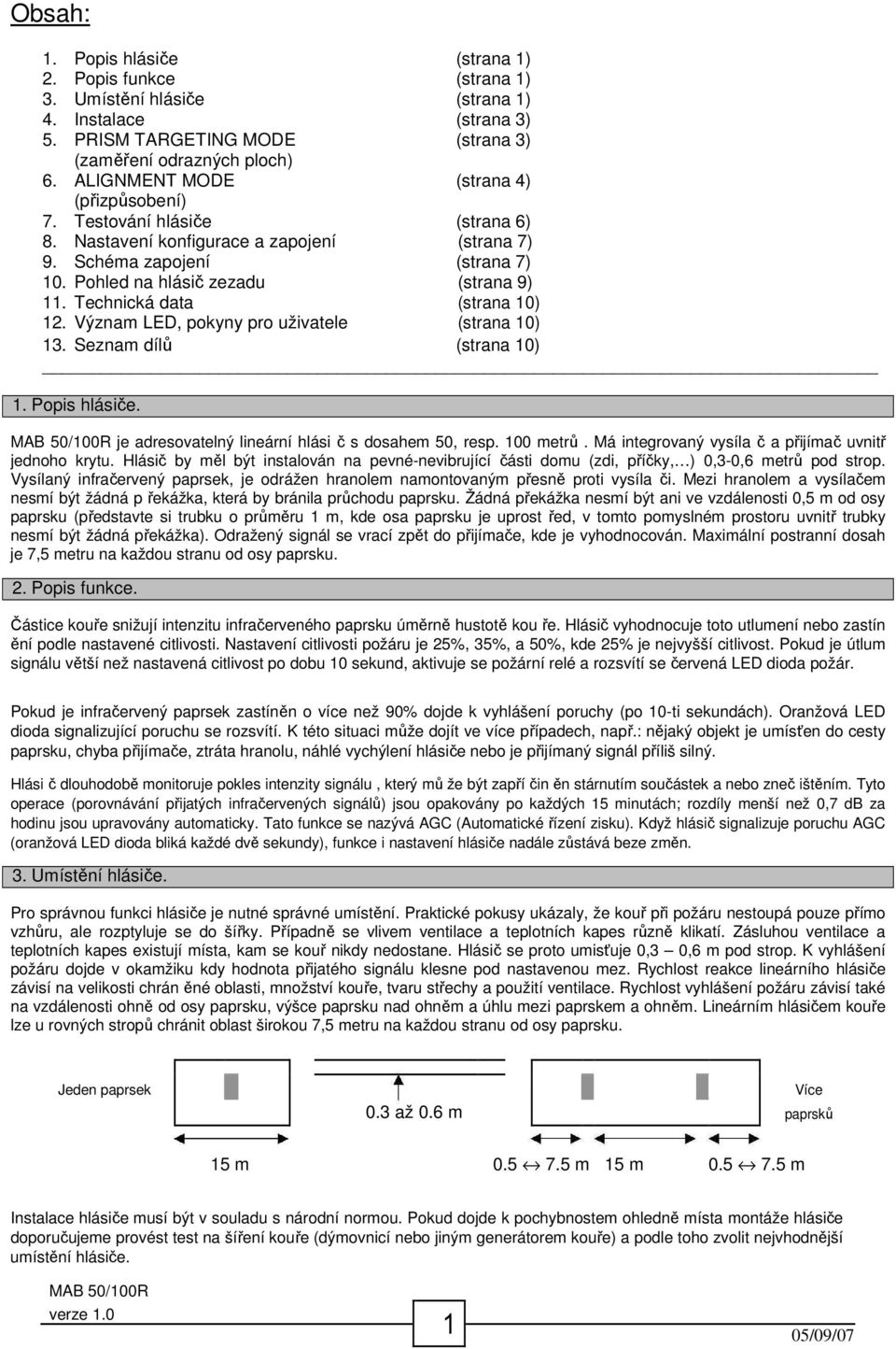 Technická data (strana 10) 12. Význam LED, pokyny pro uživatele (strana 10) 13. Seznam dílů (strana 10) 1. Popis hlásiče. je adresovatelný lineární hlási č s dosahem 50, resp. 100 metrů.