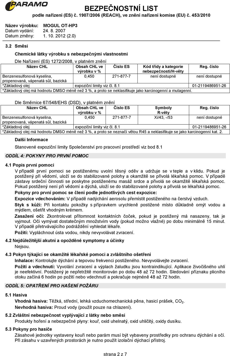 1 01-2119486951-26 *Základový olej má hodnotu DMSO méně než 3 %, a proto se neklasifikuje jako karcinogenní a mutagenní.