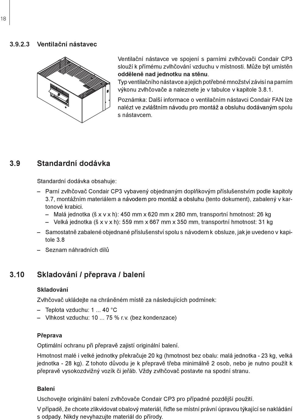 Poznámka: Další informace o ventilačním nástavci Condair FAN lze nalézt ve zvláštním návodu pro montáž a obsluhu dodávaným spolu s nástavcem. 3.