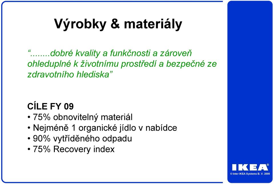 životnímu prostředí a bezpečné ze zdravotního hlediska CÍLE