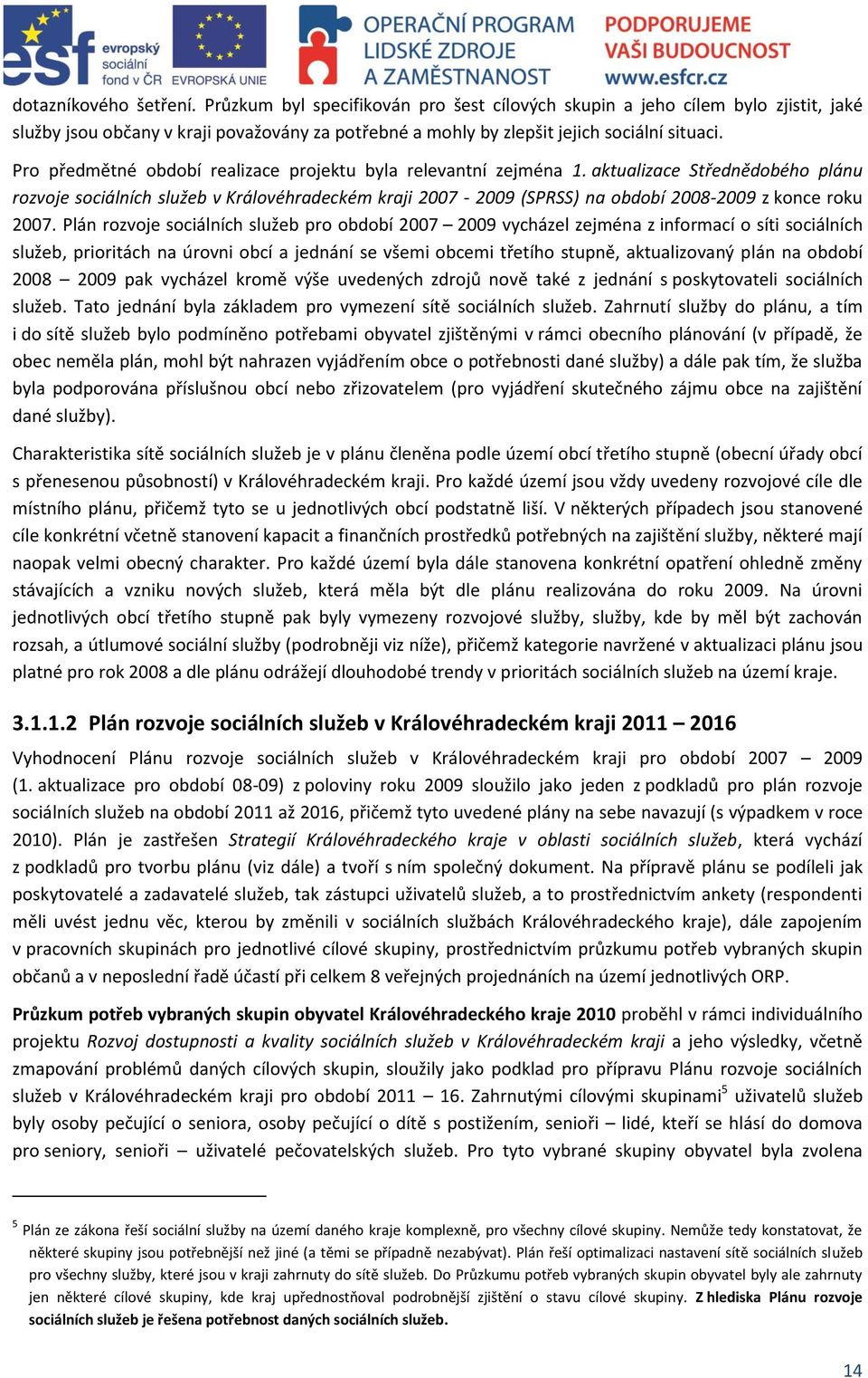 aktualizace Střednědobého plánu rozvoje sociálních služeb v Královéhradeckém kraji 2007-2009 (SPRSS) na období 2008-2009 z konce roku 2007.