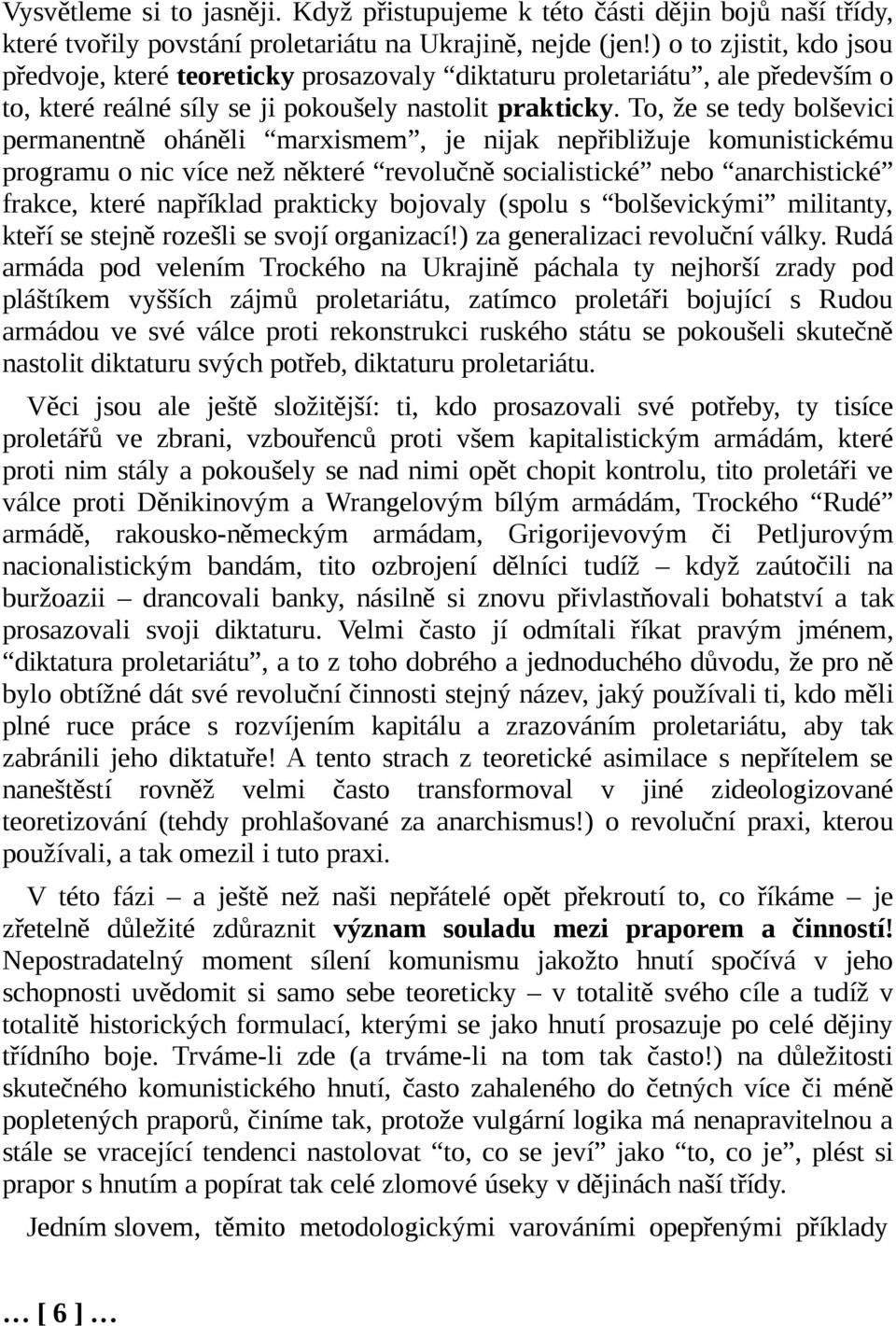 To, že se tedy bolševici permanentně oháněli marxismem, je nijak nepřibližuje komunistickému programu o nic více než některé revolučně socialistické nebo anarchistické frakce, které například