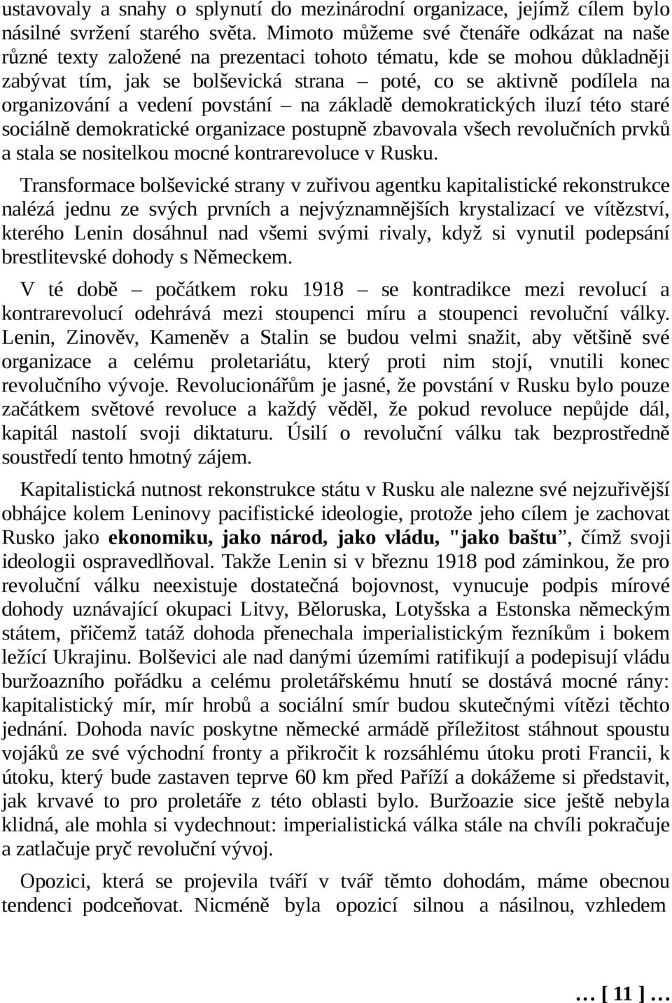 a vedení povstání na základě demokratických iluzí této staré sociálně demokratické organizace postupně zbavovala všech revolučních prvků a stala se nositelkou mocné kontrarevoluce v Rusku.