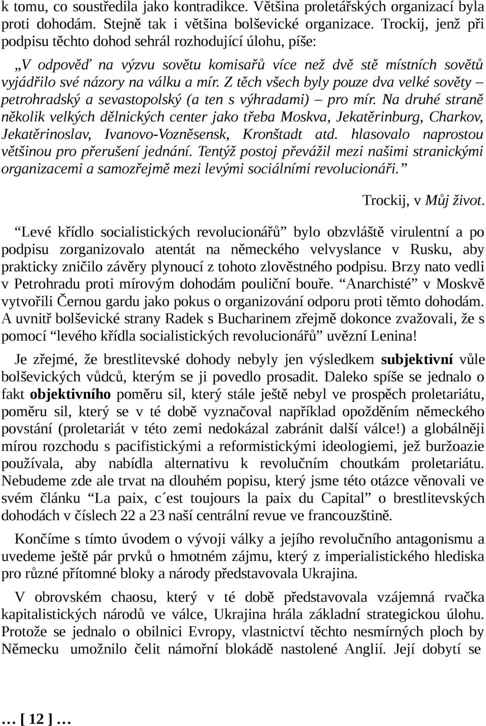 Z těch všech byly pouze dva velké sověty petrohradský a sevastopolský (a ten s výhradami) pro mír.