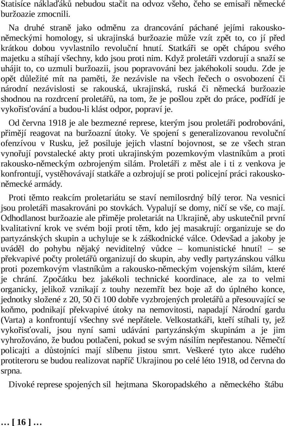 Statkáři se opět chápou svého majetku a stíhají všechny, kdo jsou proti nim. Když proletáři vzdorují a snaží se uhájit to, co uzmuli buržoazii, jsou popravováni bez jakéhokoli soudu.