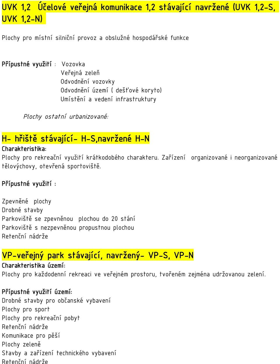 krátkodobého charakteru. Zařízení organizované i neorganizované tělovýchovy, otevřená sportoviště.