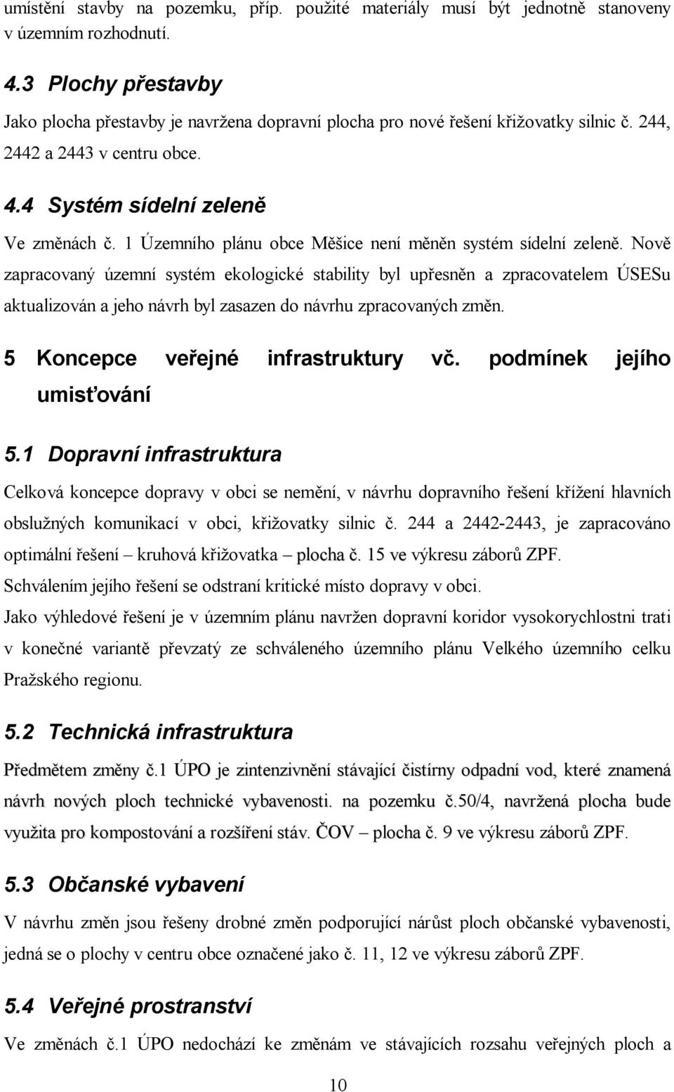 1 Územního plánu obce M ice není m n n systém sídelní zelen.