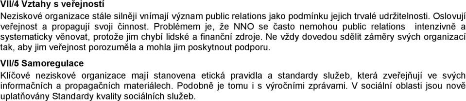 Problémem je, že NNO se často nemohou public relations intenzivně a systematicky věnovat, protože jim chybí lidské a finanční zdroje.