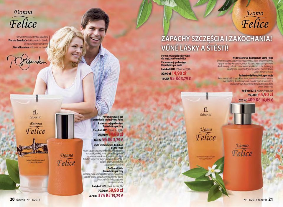 Perfumowany żel pod prysznic dla mężczyzn Uomo Felice Parfémovaný sprchový gel Uomo Felice pro muže kod/kód 8118 150ml/ 1l=99,33zł 22,90 zł 14,90 zł 145 Kč 95 Kč 3,79 Woda toaletowa dla mężczyzn Uomo