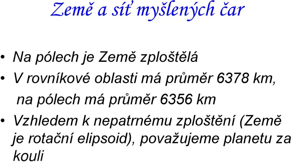 pólech má průměr 6356 km Vzhledem k nepatrnému