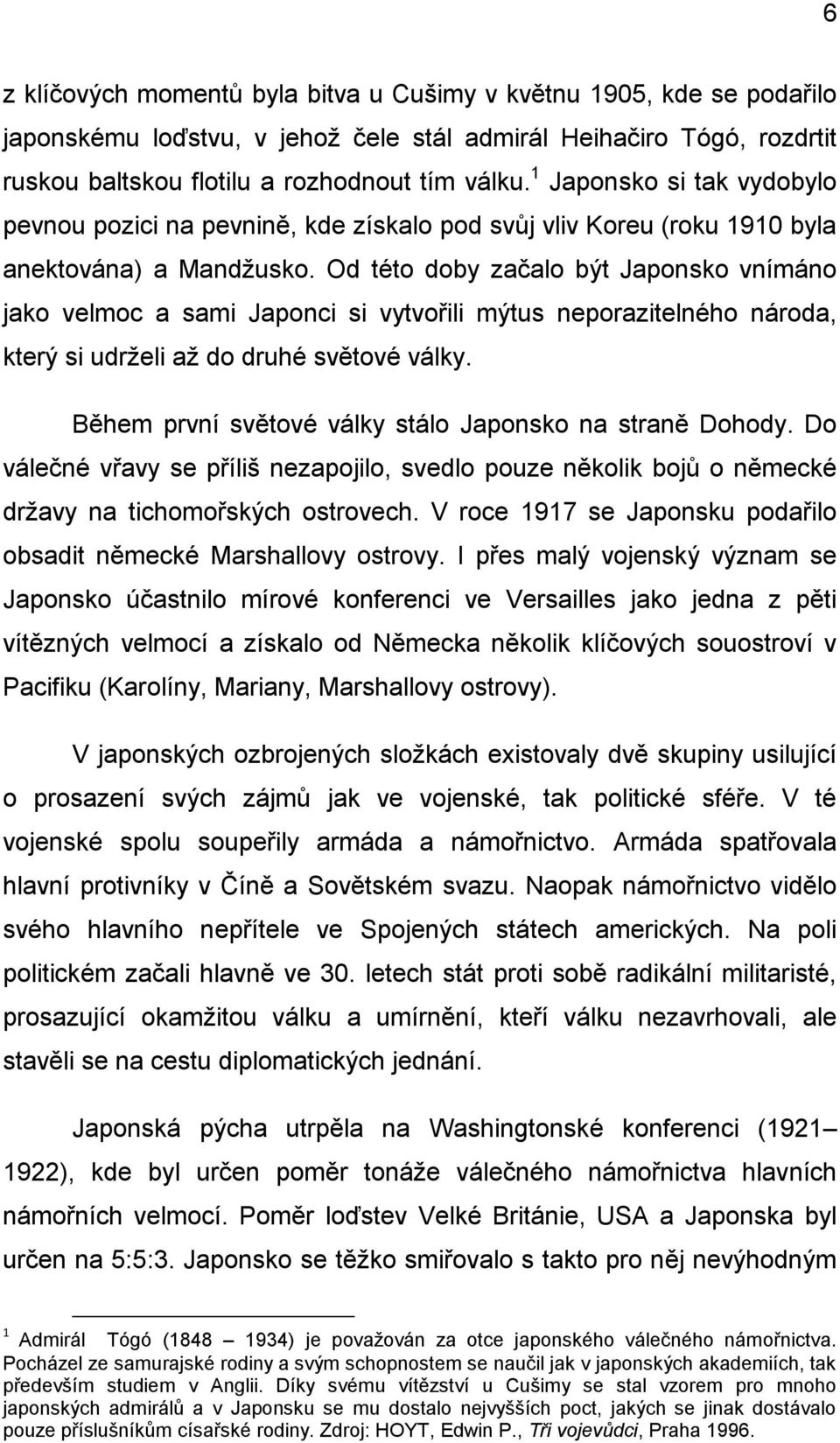 Od této doby začalo být Japonsko vnímáno jako velmoc a sami Japonci si vytvořili mýtus neporazitelného národa, který si udrželi až do druhé světové války.