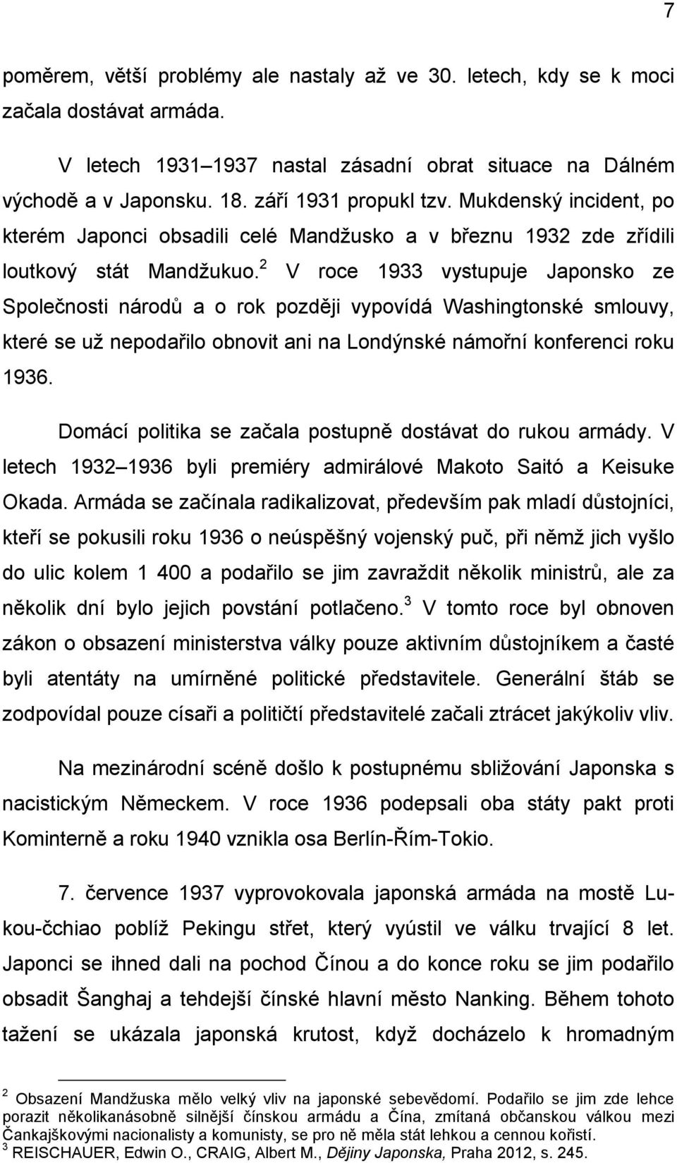 2 V roce 1933 vystupuje Japonsko ze Společnosti národů a o rok později vypovídá Washingtonské smlouvy, které se už nepodařilo obnovit ani na Londýnské námořní konferenci roku 1936.