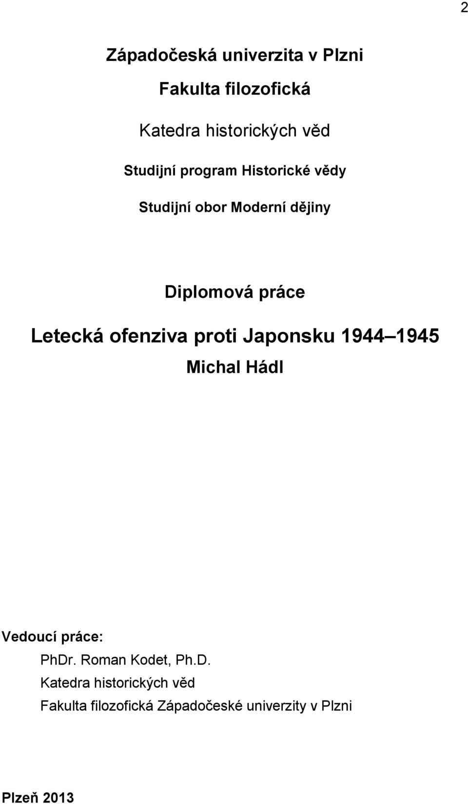 Letecká ofenziva proti Japonsku 1944 1945 Michal Hádl Vedoucí práce: PhDr.