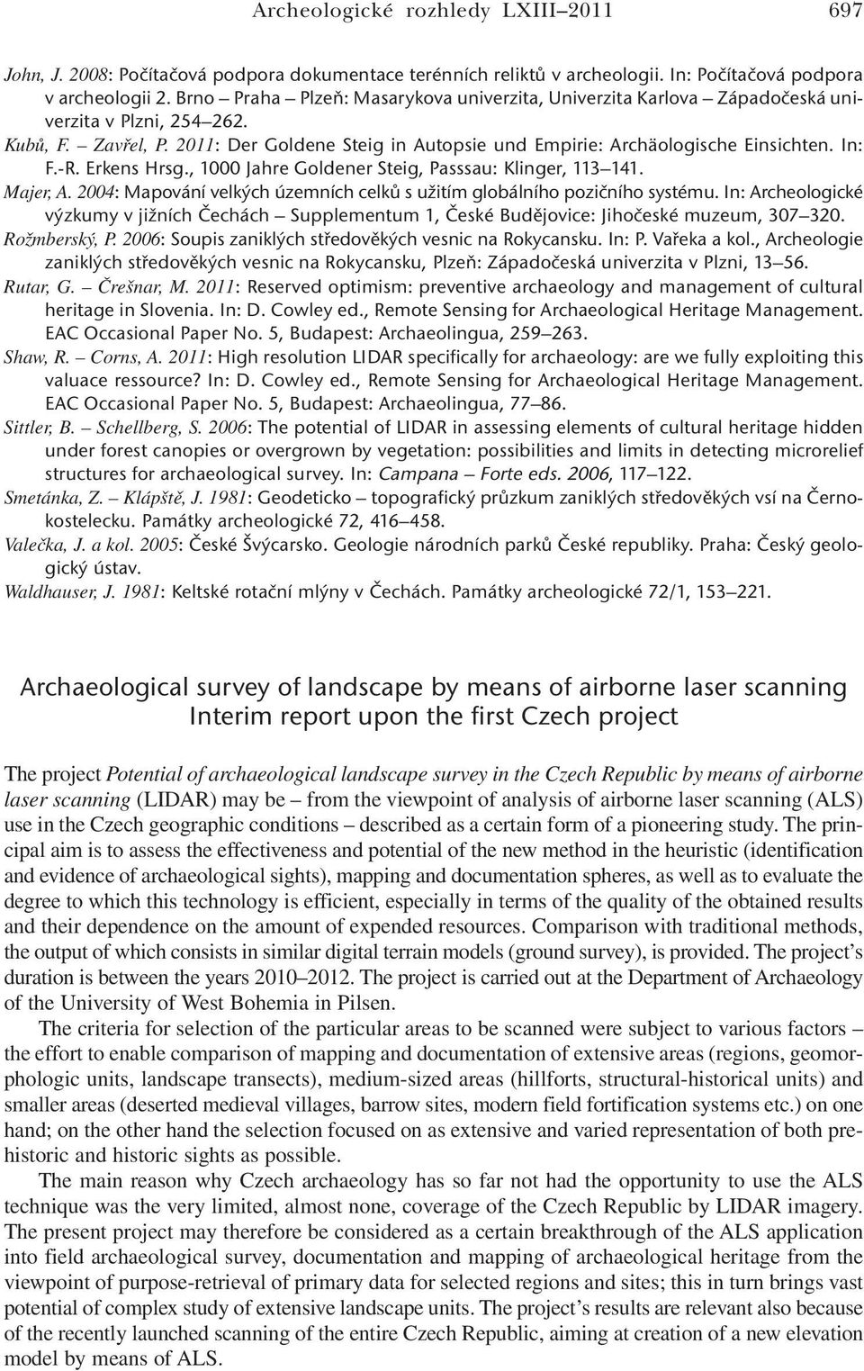 In: F.-R. Erkens Hrsg., 1000 Jahre Goldener Steig, Passsau: Klinger, 113 141. Majer, A. 2004: Mapování velkých územních celků s užitím globálního pozičního systému.