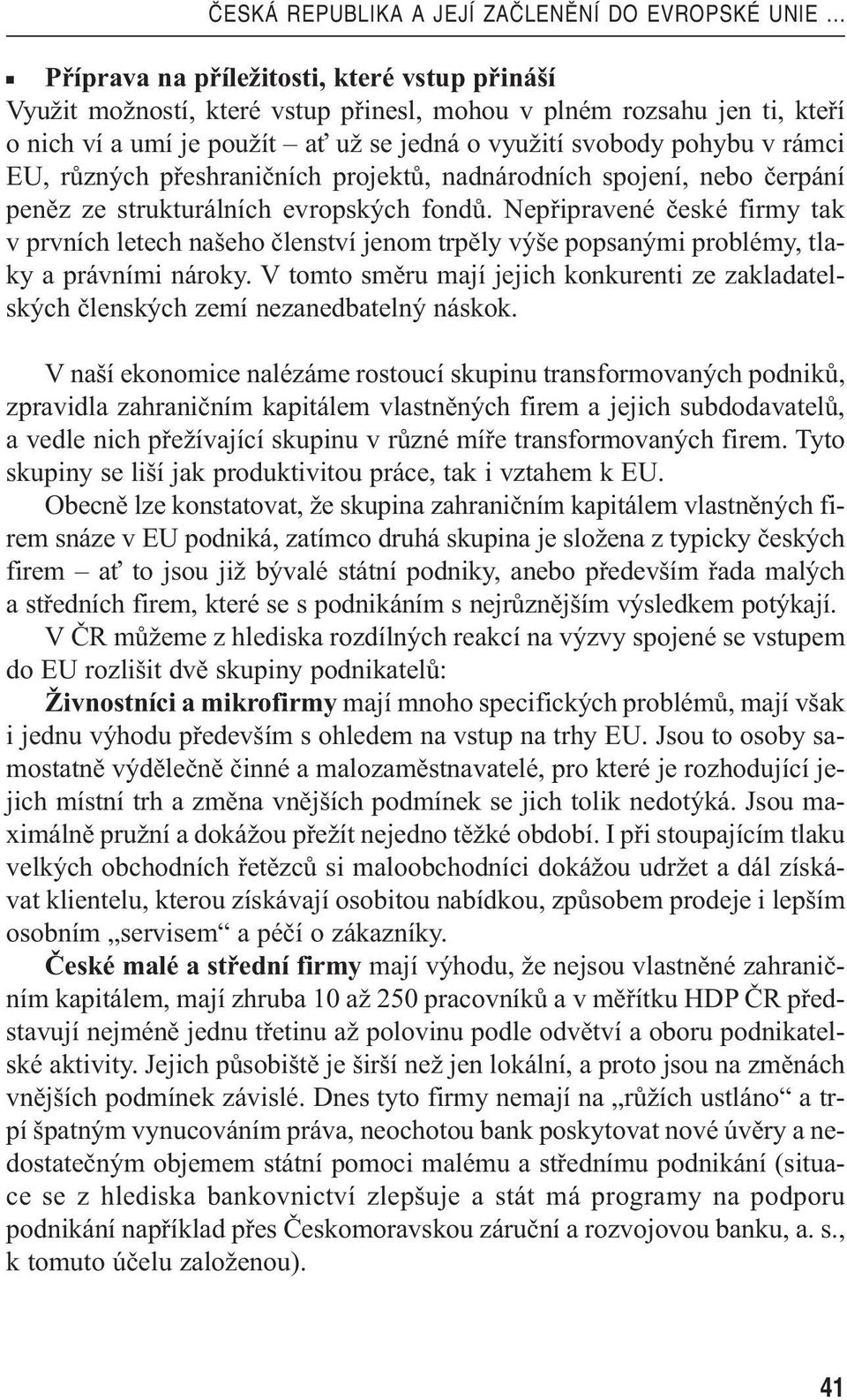 EU, různých přeshraničních projektů, nadnárodních spojení, nebo čerpání peněz ze strukturálních evropských fondů.