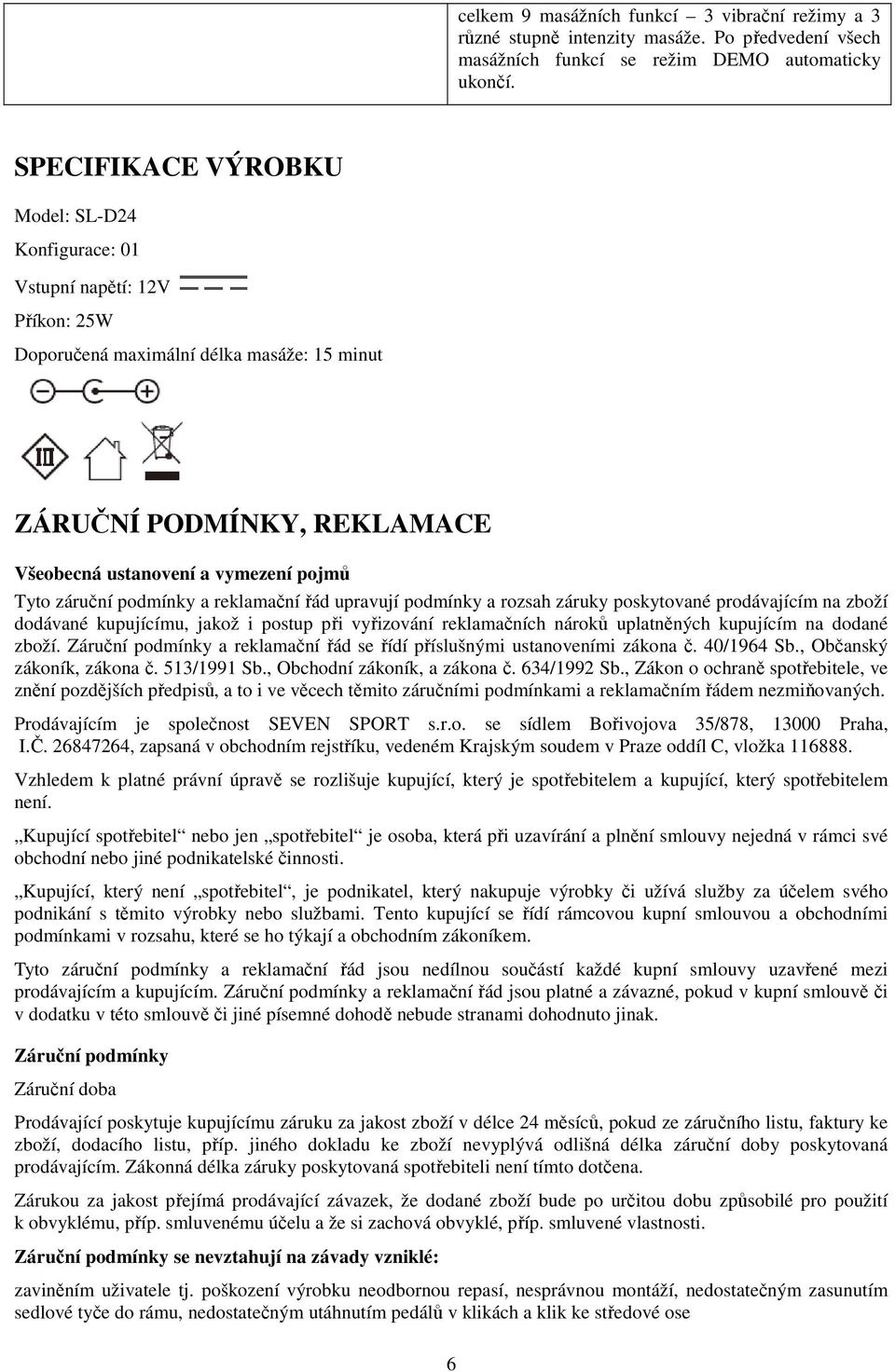 záruční podmínky a reklamační řád upravují podmínky a rozsah záruky poskytované prodávajícím na zboží dodávané kupujícímu, jakož i postup při vyřizování reklamačních nároků uplatněných kupujícím na