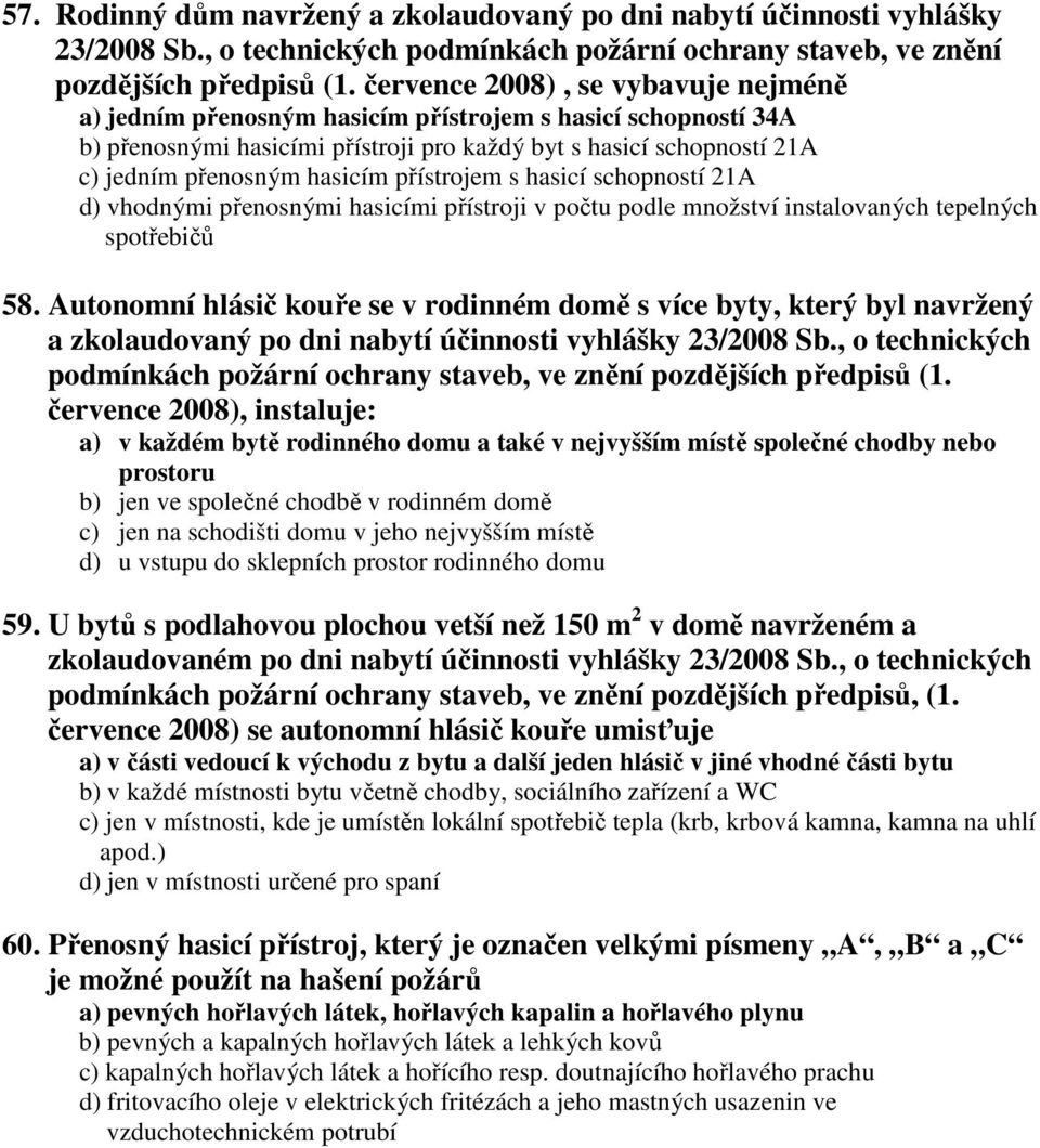 přístrojem s hasicí schopností 21A d) vhodnými přenosnými hasicími přístroji v počtu podle množství instalovaných tepelných spotřebičů 58.