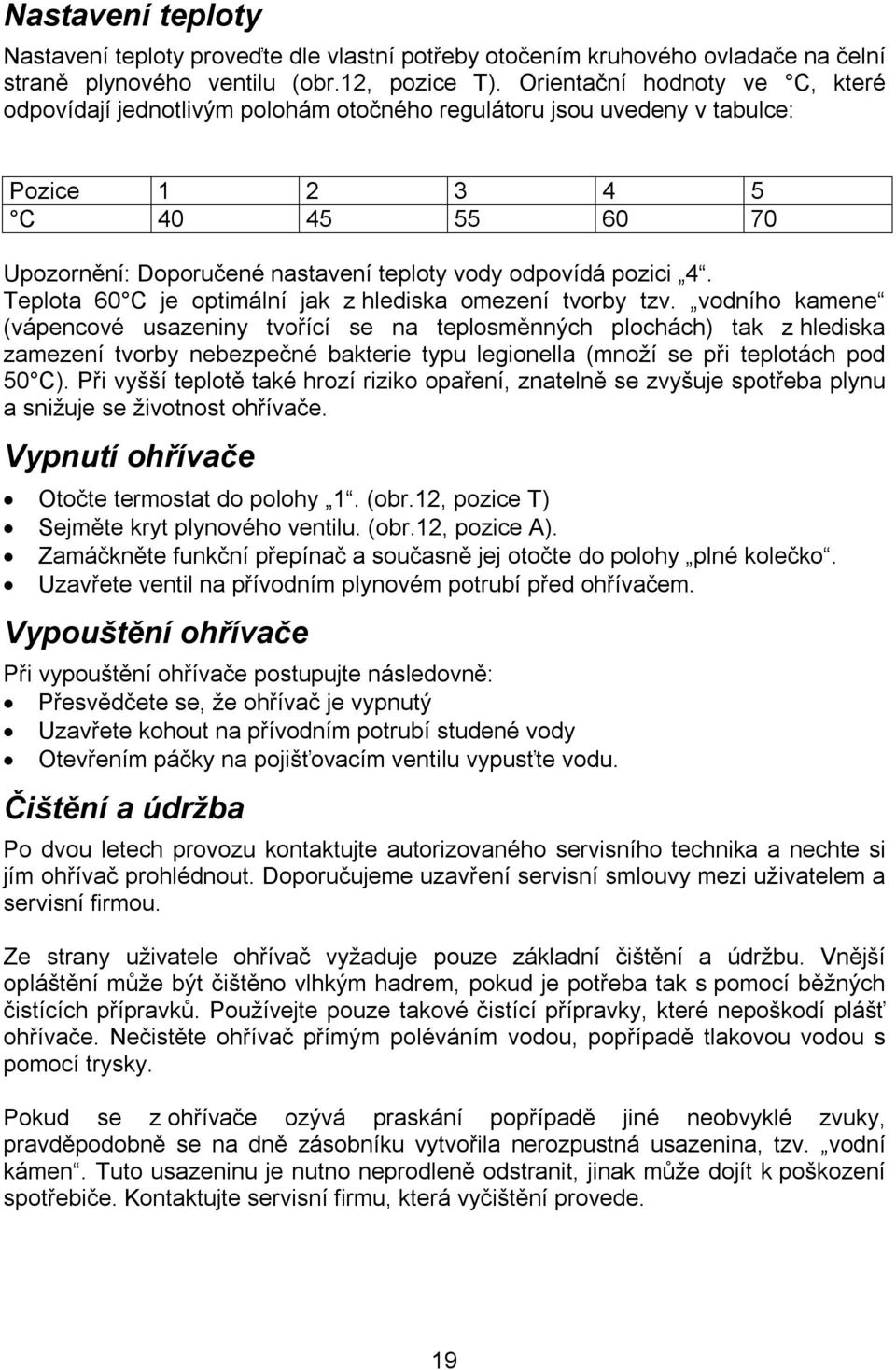 pozici 4. Teplota 60 C je optimální jak z hlediska omezení tvorby tzv.