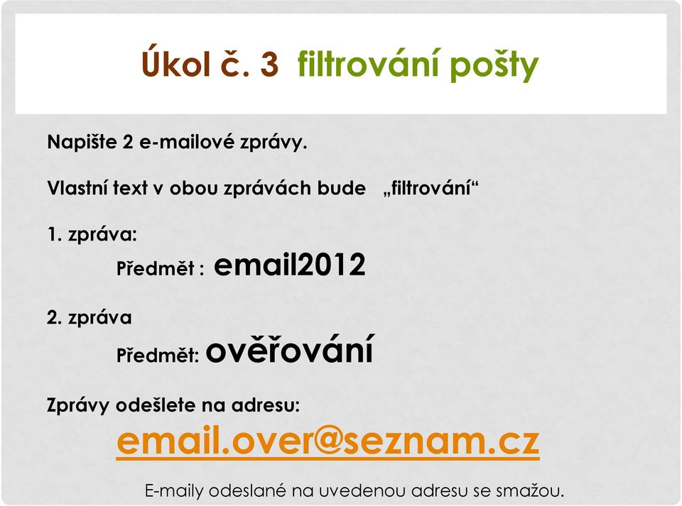 zpráva Předmět : email2012 Předmět: ověřování Zprávy odešlete