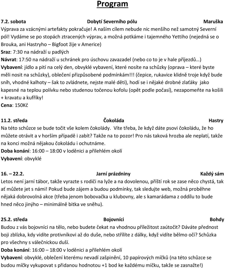 schránek pro úschovu zavazadel (nebo co to je v hale příjezdů ) Vybavení: jídlo a pití na celý den, obvyklé vybavení, které nosíte na schůzky (oprava které byste měli nosit na schůzky), oblečení