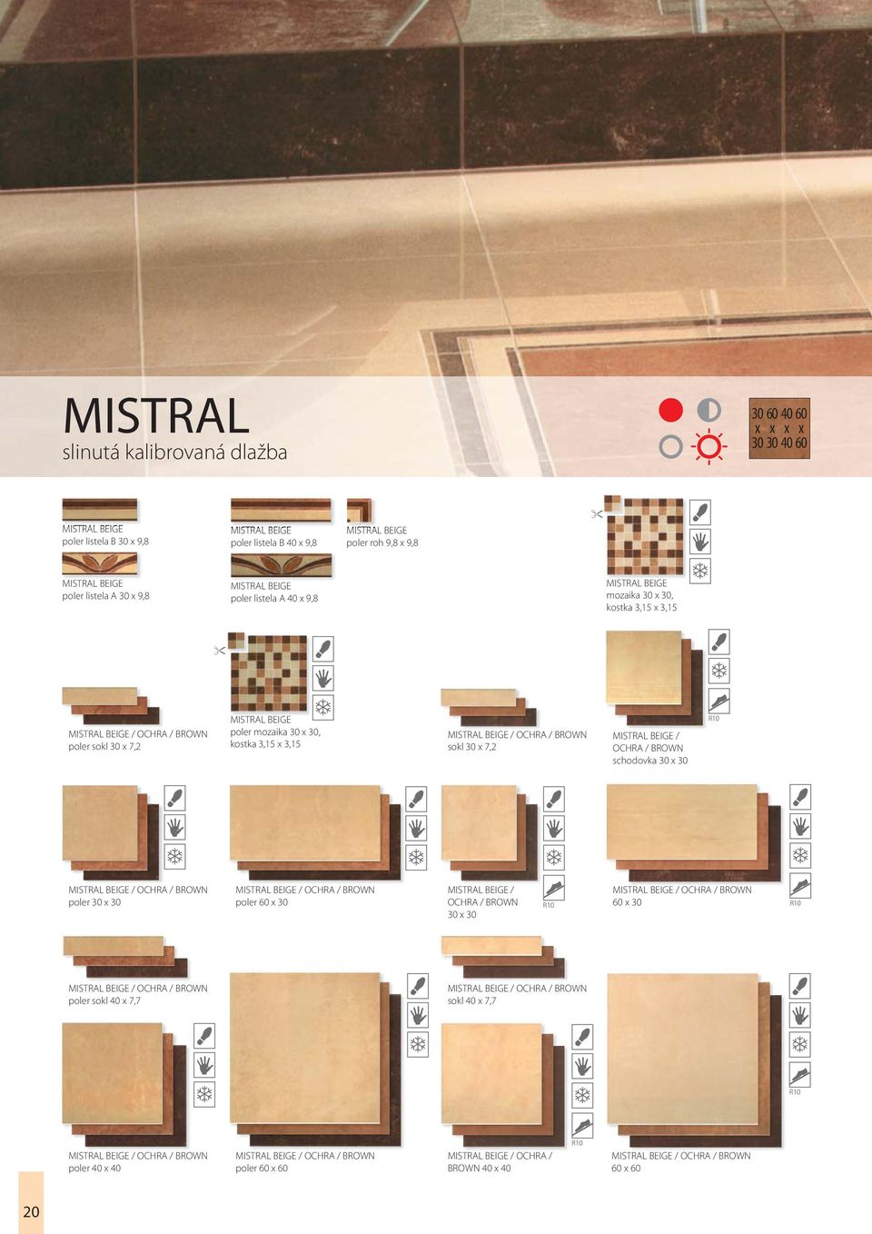 BEIGE / OCHRA / BROWN sokl 30 7,2 MISTRAL BEIGE / OCHRA / BROWN schodovka 30 30 MISTRAL BEIGE / OCHRA / BROWN poler 30 30 MISTRAL BEIGE / OCHRA / BROWN poler 60 30 MISTRAL BEIGE / OCHRA / BROWN 30 30