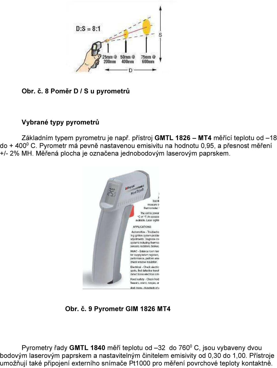 Měřená plocha je označena jednobodovým laserovým paprskem. Obr. č.