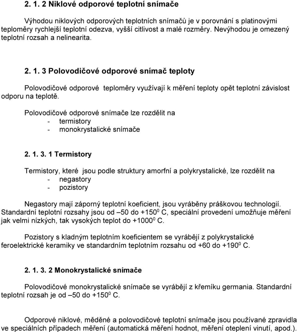 Polovodičové odporové snímače lze rozdělit na - termistory - monokrystalické snímače 2. 1. 3.