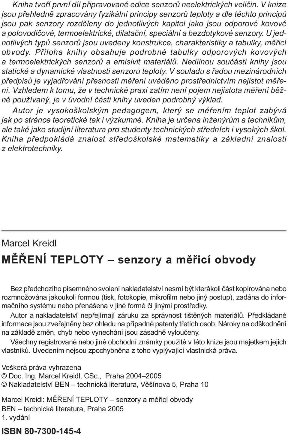 termoelektrické, dilataèní, speciální a bezdotykové senzory. U jednotlivých typù senzorù jsou uvedeny konstrukce, charakteristiky a tabulky, mìøicí obvody.