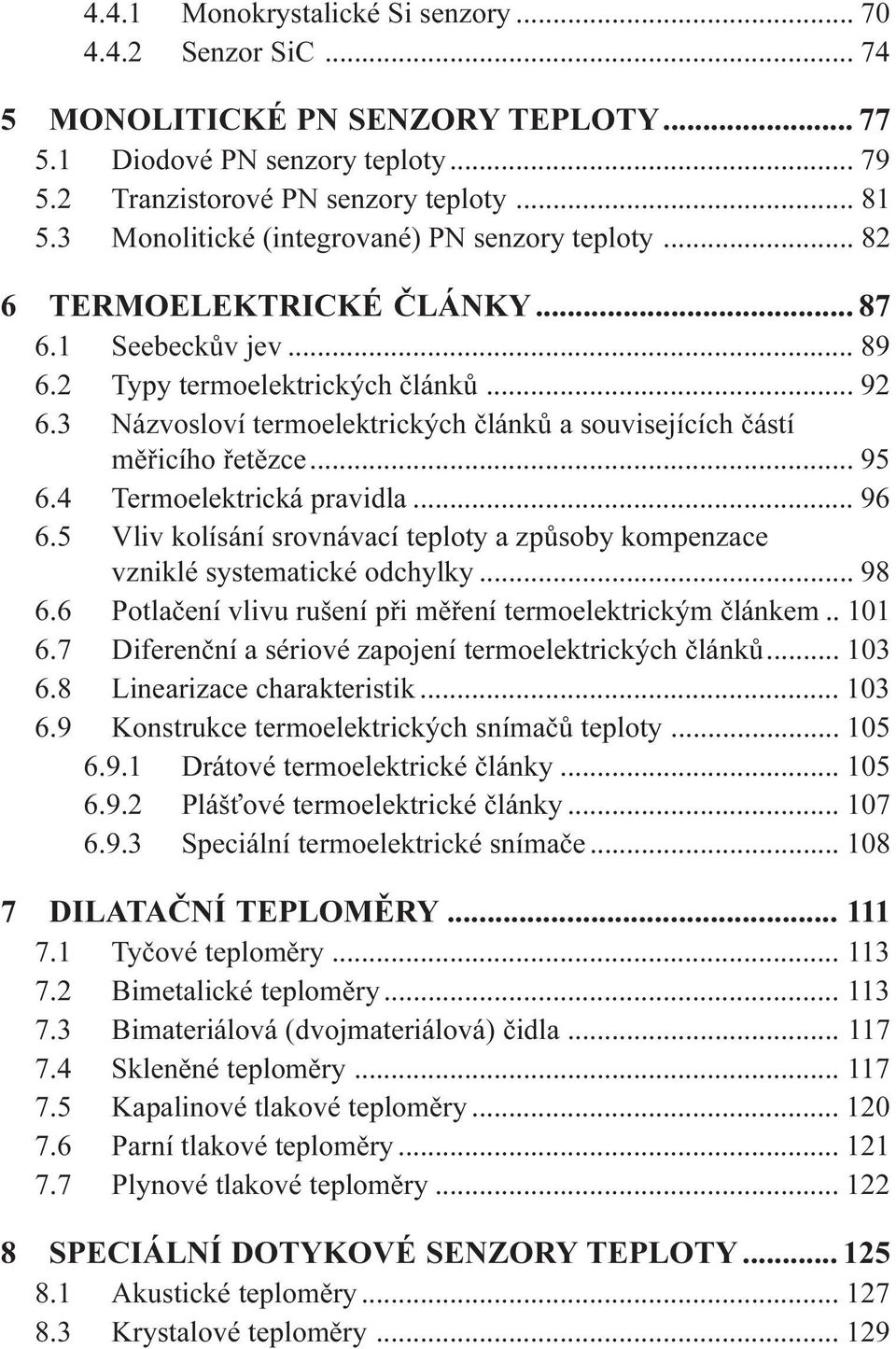 3 Názvosloví termoelektrických èlánkù a souvisejících èástí mìøicího øetìzce... 95 6.4 Termoelektrická pravidla... 96 6.