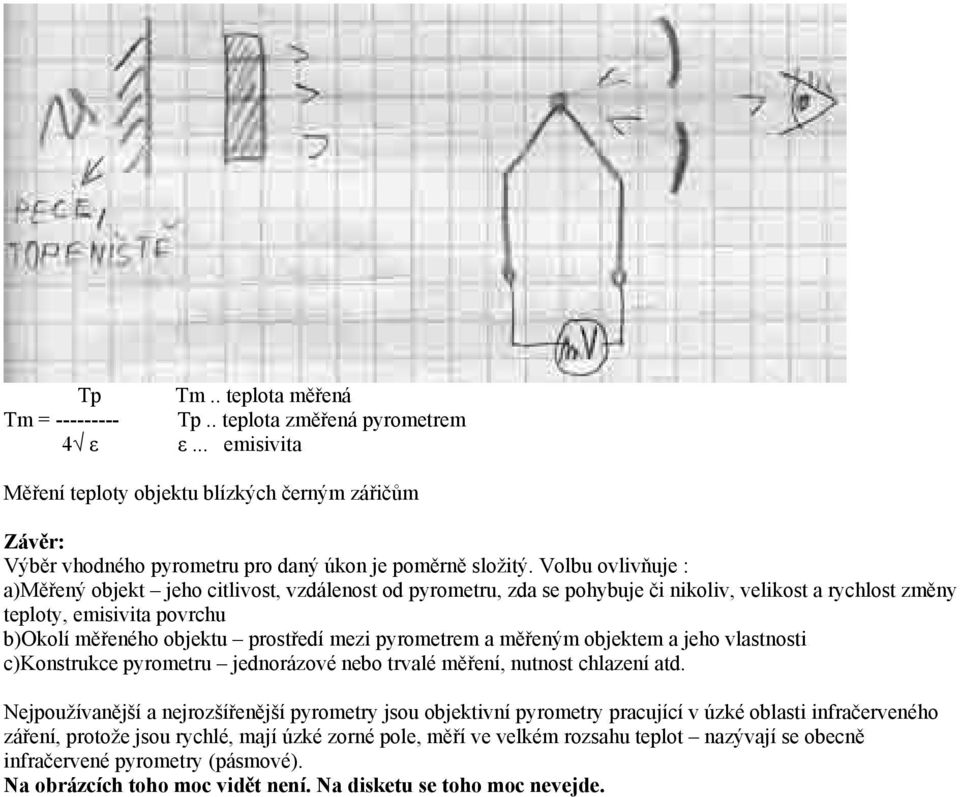 pyrometrem a měřeným objektem a jeho vlastnosti c)konstrukce pyrometru jednorázové nebo trvalé měření, nutnost chlazení atd.