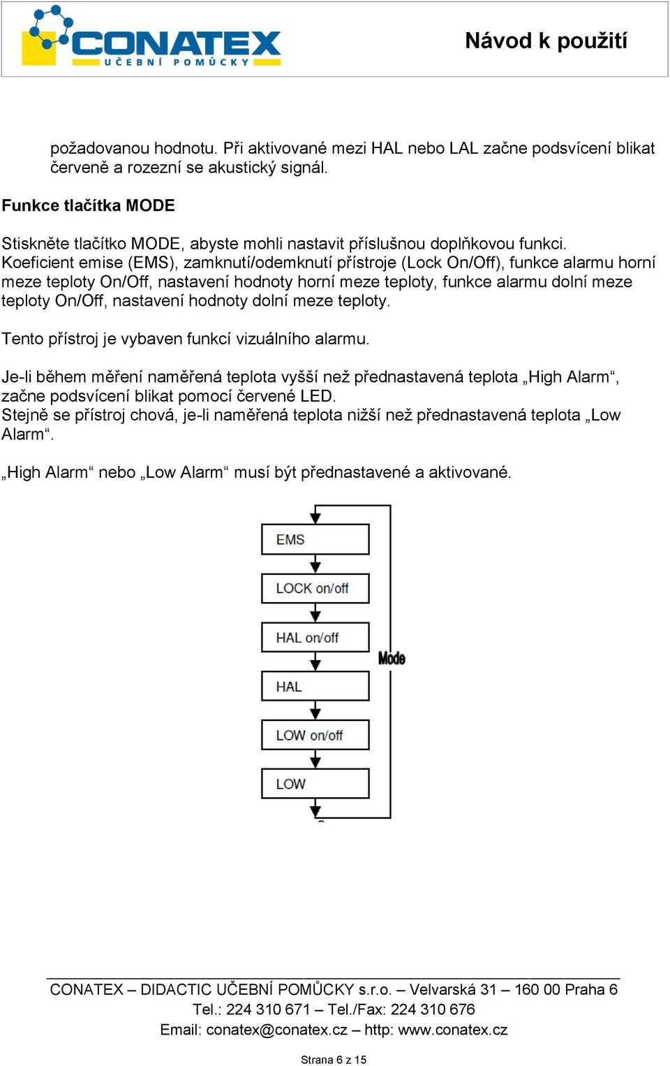 Koeficient emise (EMS), zamknutí/odemknutí přístroje (Lock On/Off), funkce alarmu horní meze teploty On/Off, nastavení hodnoty horní meze teploty, funkce alarmu dolní meze teploty On/Off,