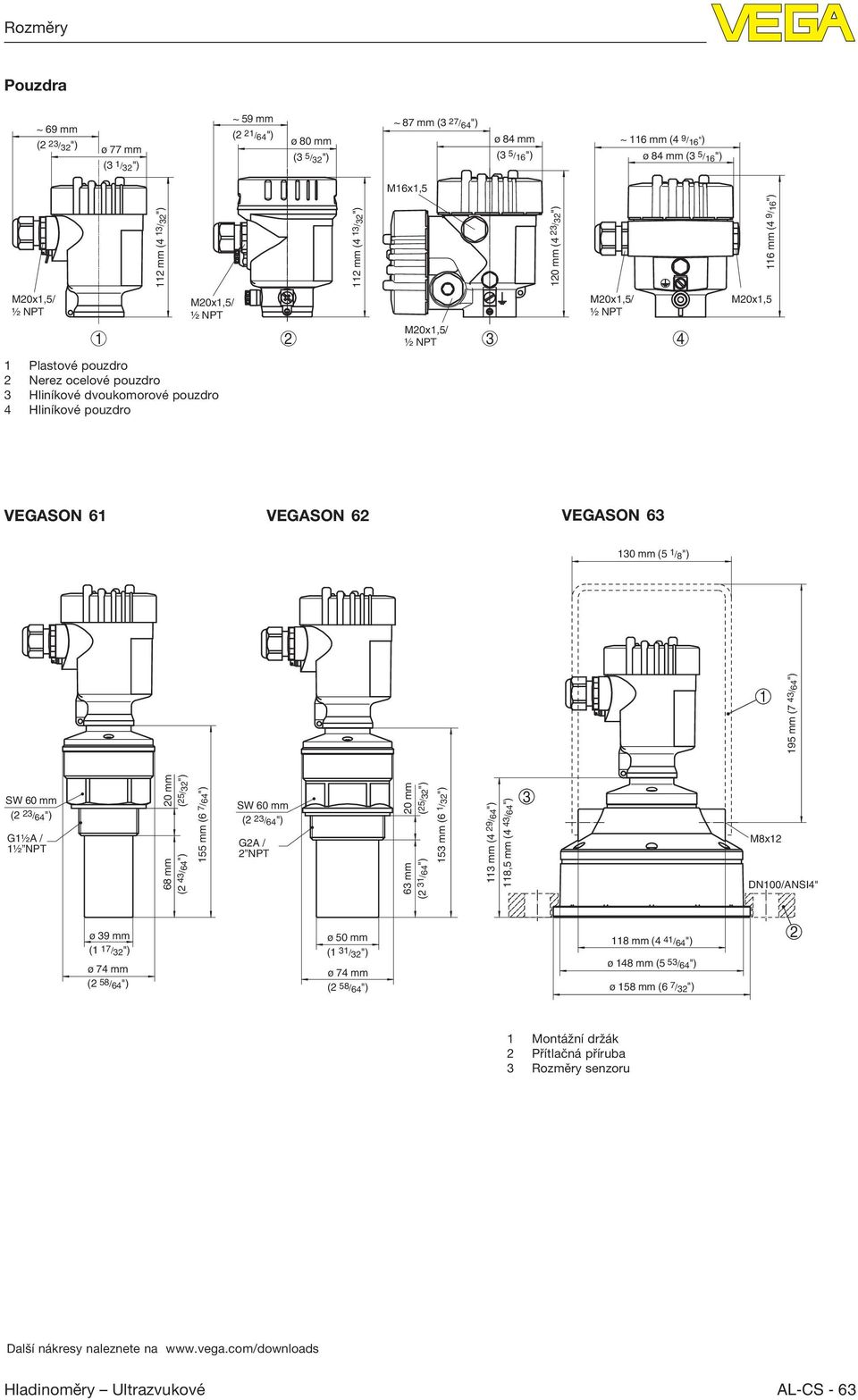 (4 9/16") M20x1,5 VEGASON 61 VEGASON 62 VEGASON 63 130 mm (5 1/8") 1 195 mm (7 43/64") SW 60 mm (2 23/64") G1½A / 1½ NPT 20 mm (25/32") 68 mm (2 43/64") 155 mm (6 7/64") SW 60 mm (2 23/64") G2A / 2