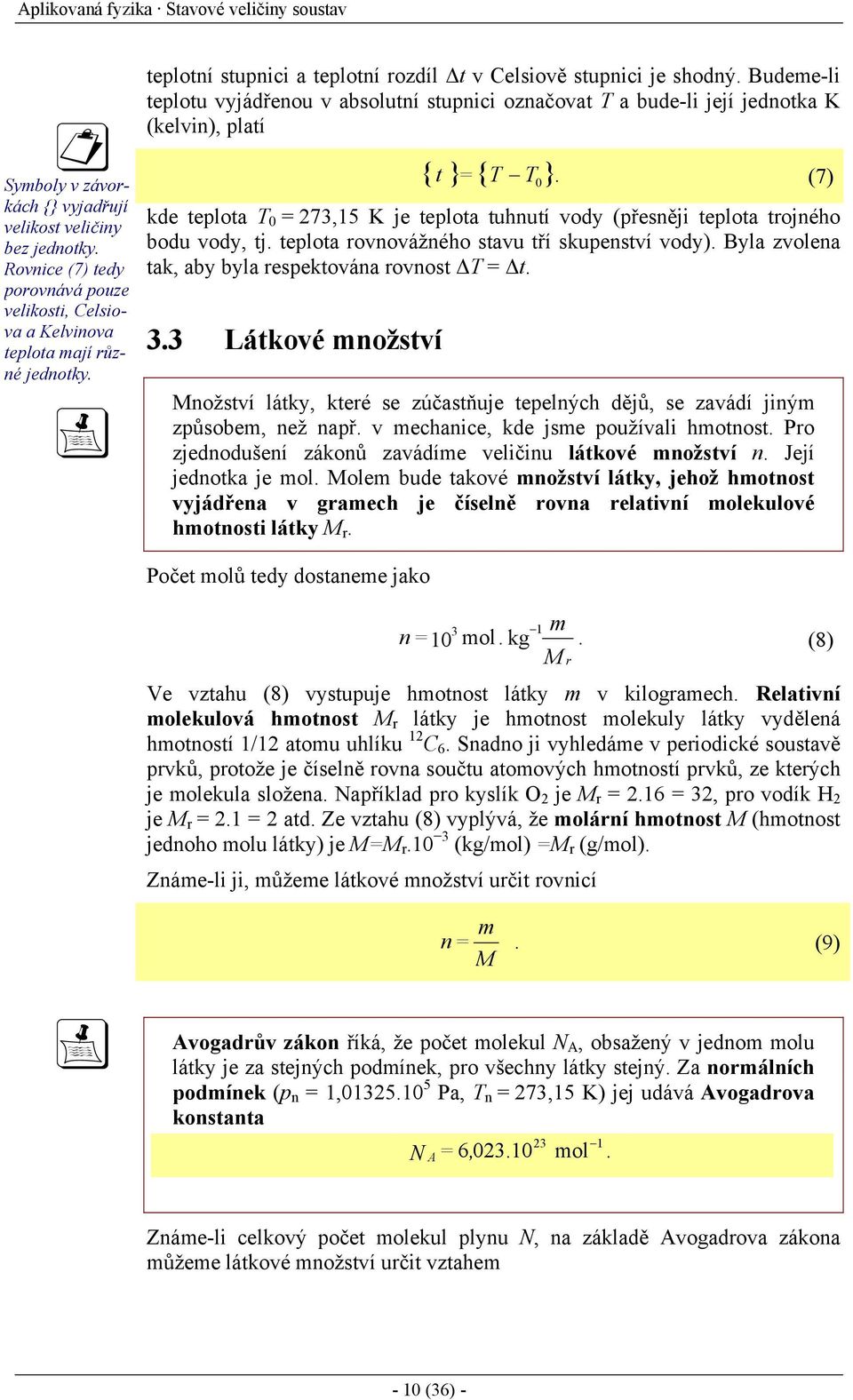 (7) kde telota 7,5 K je telota tuhnutí vody (řesněji telota trojného bodu vody, tj. telota rovnovážného stavu tří skuenství vody). Byla zvolena tak, aby byla resektována rovnost t.