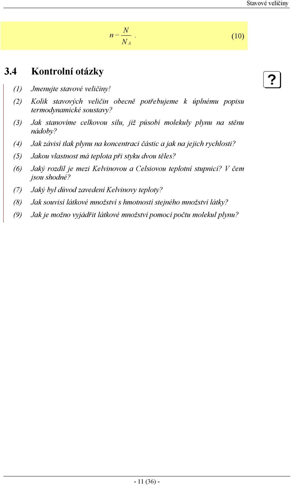 (5) Jakou vlastnost má telota ři styku dvou těles? (6) Jaký rozdíl je mezi Kelvinovou a Celsiovou telotní stunicí? V čem jsou shodné?