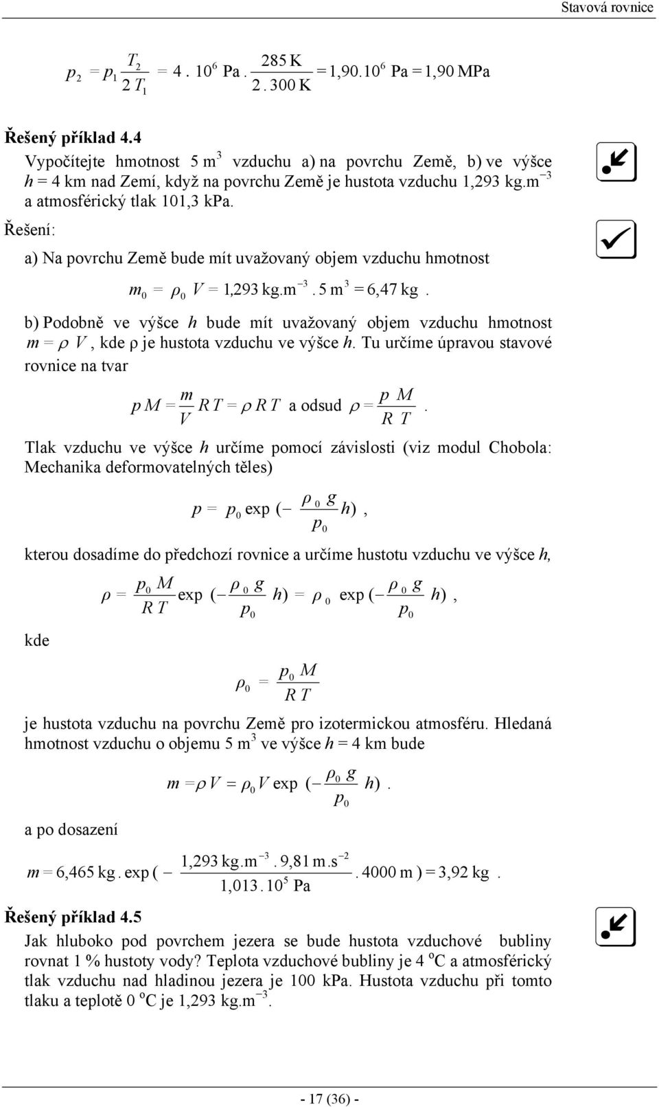 b) Podobně ve výšce h bude mít uvažovaný objem vzduchu hmotnost m ρ V, kde ρ je hustota vzduchu ve výšce h. u určíme úravou stavové rovnice na tvar m M M R ρ R a odsud ρ.