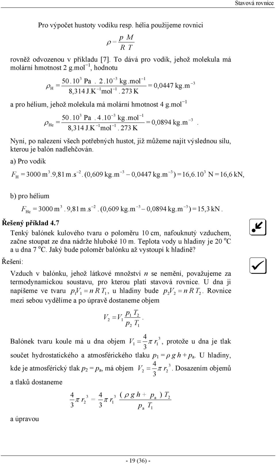 a) Pro vodík F H m.9,8m.s. (,69 kg.m,447 kg.m ) 6,6. 6,6 k, b) ro hélium F He m. 9,8 m.s. (,69 kg.m,894 kg.m ) 5, k. Řešený říklad 4.