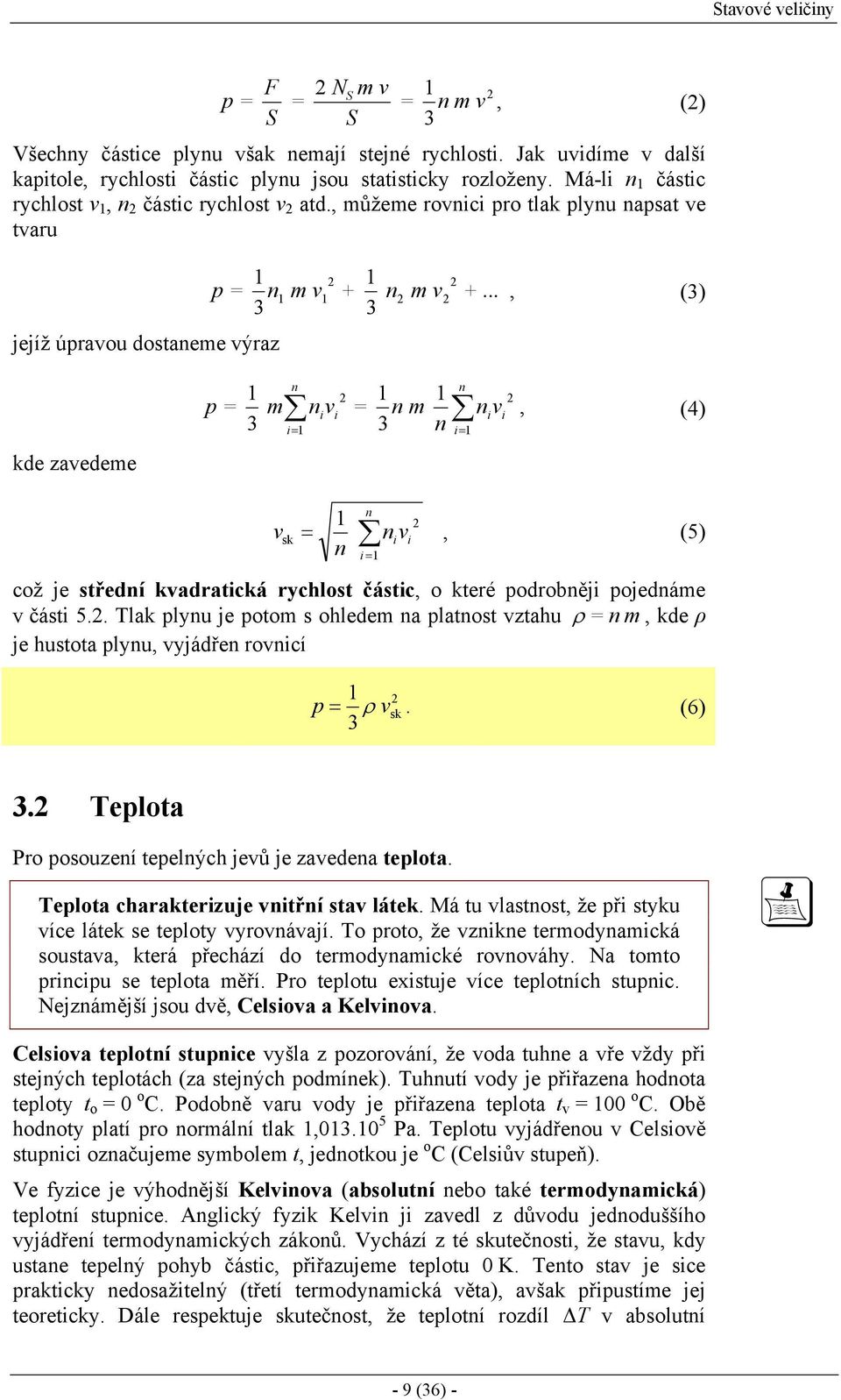 .., () kde zavedeme m n i i i n m n v n n i n ivi, (4) v sk n n i i i n v, (5) což je střední kvadratická rychlost částic, o které odrobněji ojednáme v části 5.