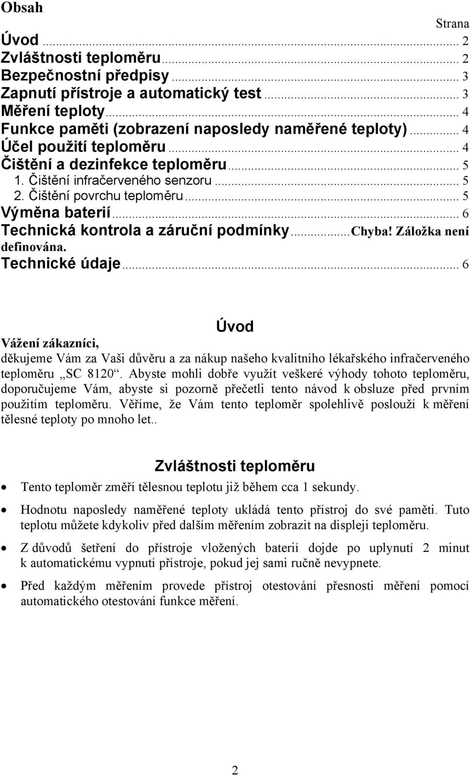 ..chyba! Záložka není definována. Technické údaje... 6 Úvod Vážení zákazníci, děkujeme Vám za Vaši důvěru a za nákup našeho kvalitního lékařského infračerveného teploměru SC 8120.