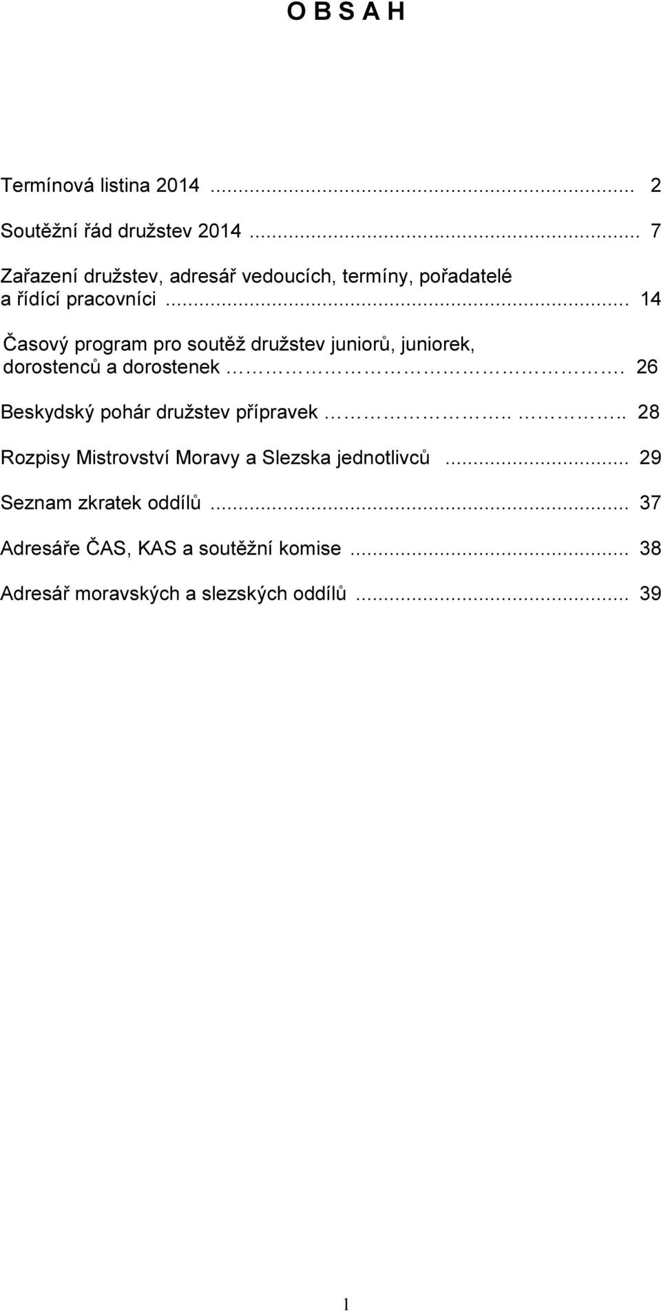 .. 14 Časový program pro soutěž družstev juniorů, juniorek, dorostenců a dorostenek.