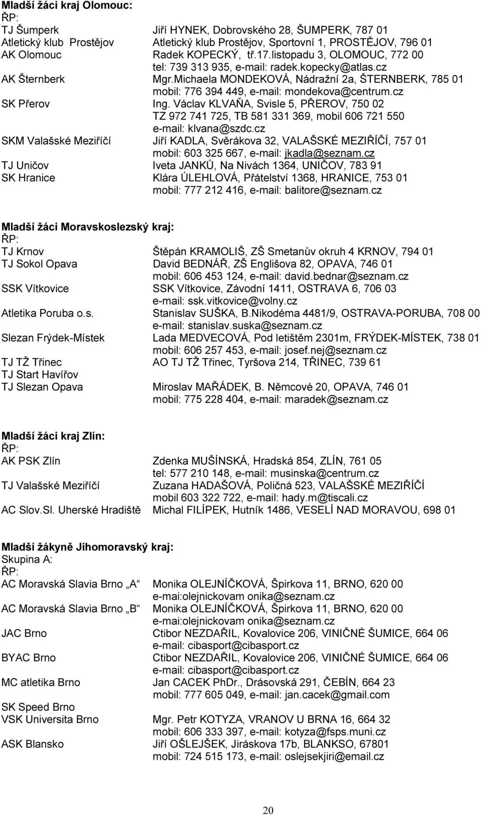 cz SK Přerov Ing. Václav KLVAŇA, Svisle 5, PŘEROV, 750 02 TZ 972 741 725, TB 581 331 369, mobil 606 721 550 e-mail: klvana@szdc.